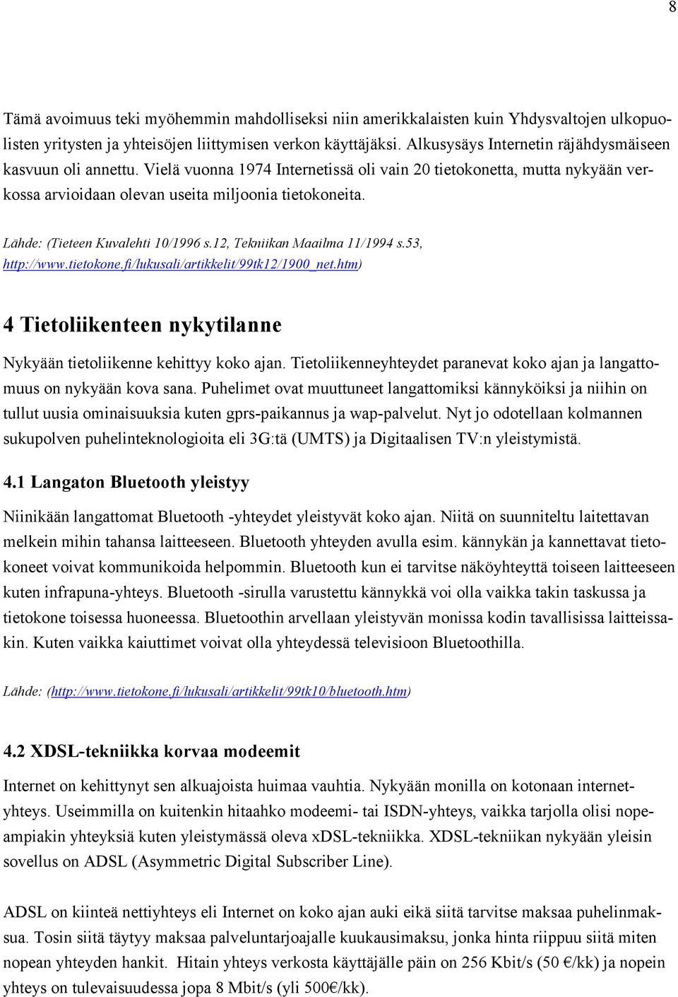 Lähde: (Tieteen Kuvalehti 10/1996 s.12, Tekniikan Maailma 11/1994 s.53, http://www.tietokone.fi/lukusali/artikkelit/99tk12/1900_net.