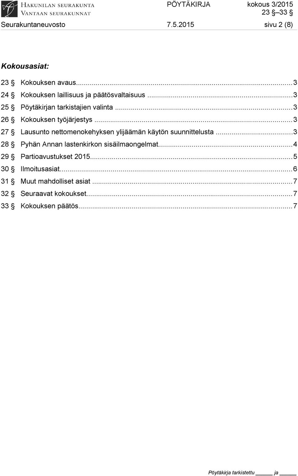 ..3 26 Kokouksen työjärjestys...3 27 Lausunto nettomenokehyksen ylijäämän käytön suunnittelusta.