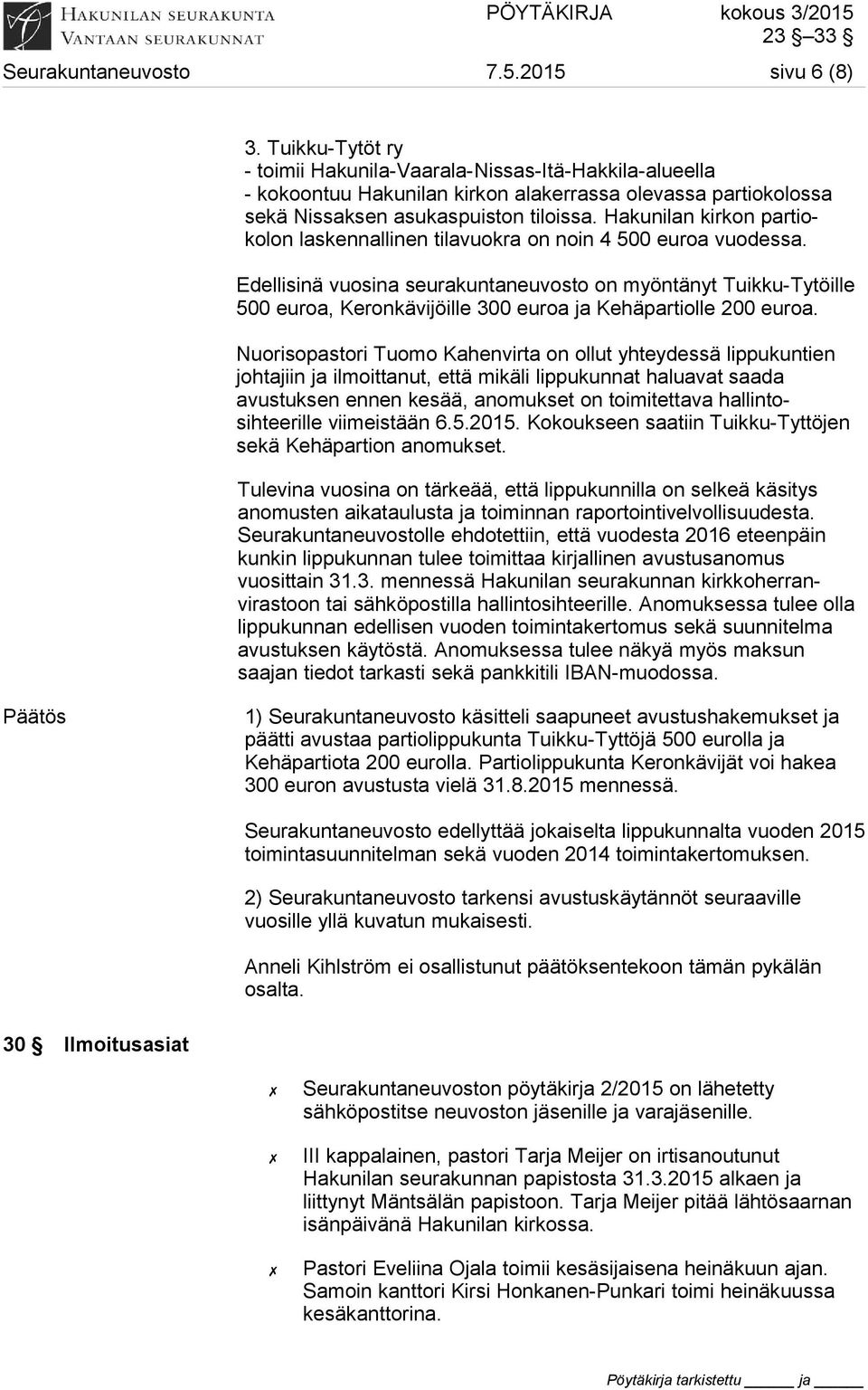 Hakunilan kirkon partiokolon laskennallinen tilavuokra on noin 4 500 euroa vuodessa.