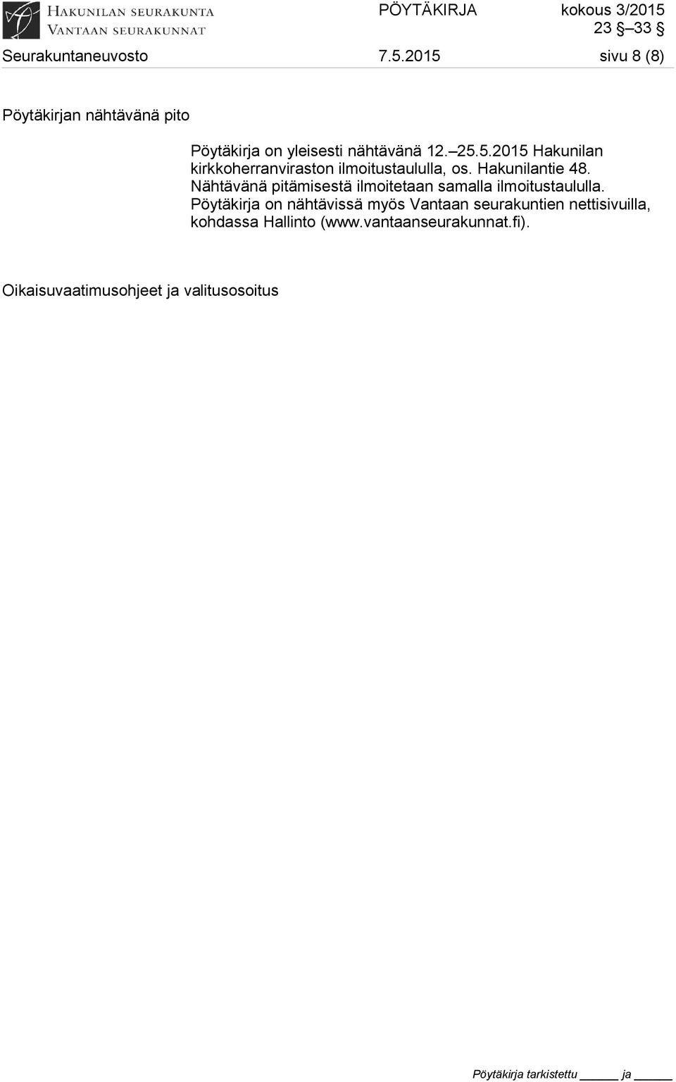 Hakunilantie 48. Nähtävänä pitämisestä ilmoitetaan samalla ilmoitustaululla.