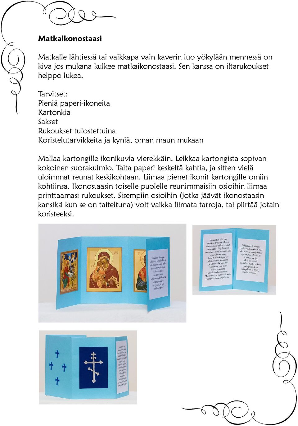 Leikkaa kartongista sopivan kokoinen suorakulmio. Taita paperi keskeltä kahtia, ja sitten vielä uloimmat reunat keskikohtaan. Liimaa pienet ikonit kartongille omiin kohtiinsa.