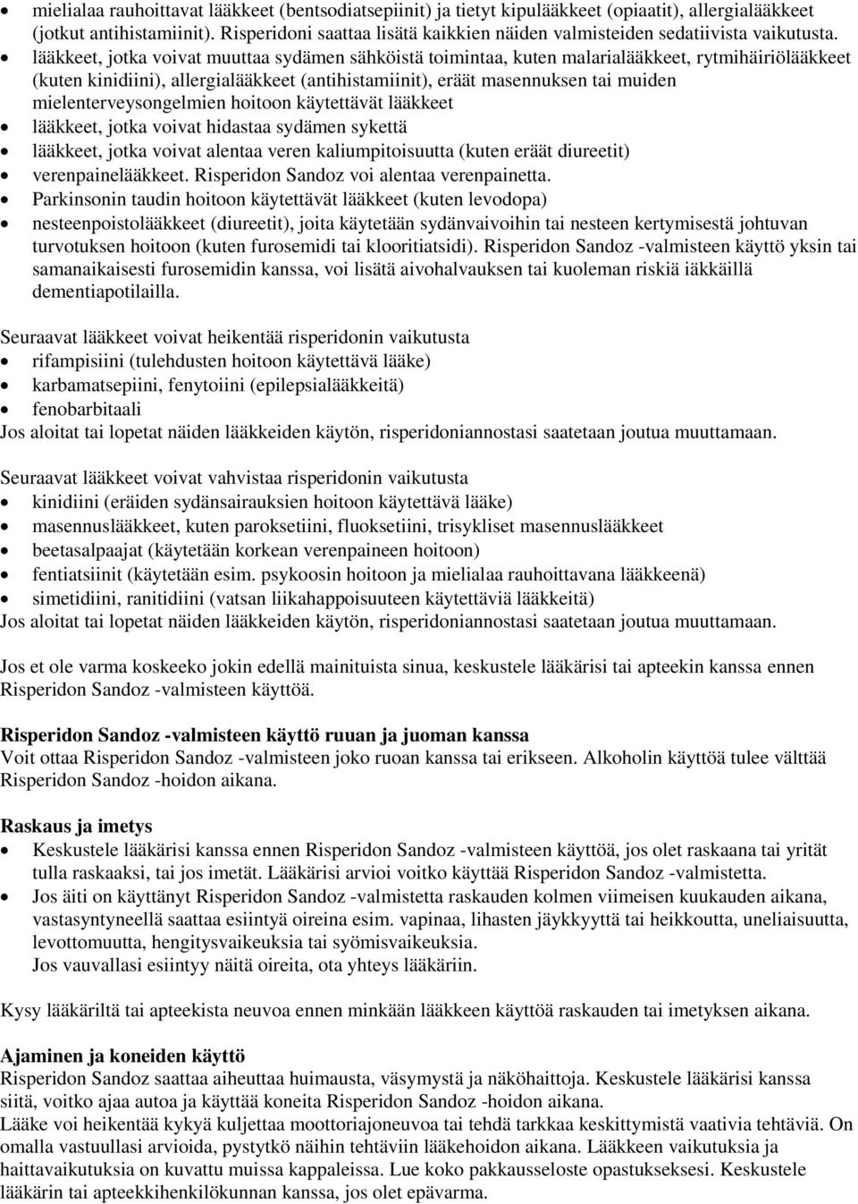 lääkkeet, jotka voivat muuttaa sydämen sähköistä toimintaa, kuten malarialääkkeet, rytmihäiriölääkkeet (kuten kinidiini), allergialääkkeet (antihistamiinit), eräät masennuksen tai muiden