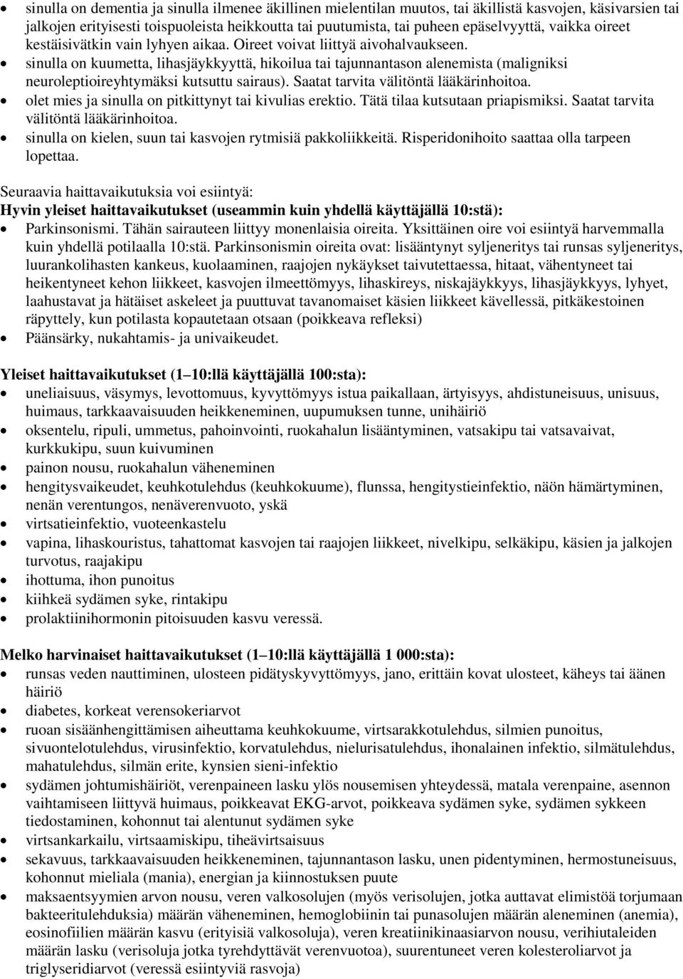 sinulla on kuumetta, lihasjäykkyyttä, hikoilua tai tajunnantason alenemista (maligniksi neuroleptioireyhtymäksi kutsuttu sairaus). Saatat tarvita välitöntä lääkärinhoitoa.