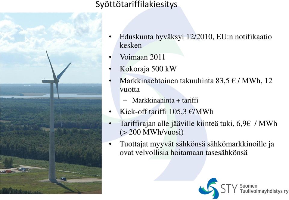 Kick-off tariffi 105,3 /MWh Tariffirajan alle jääville kiinteä tuki, 6,9 / MWh (> 200