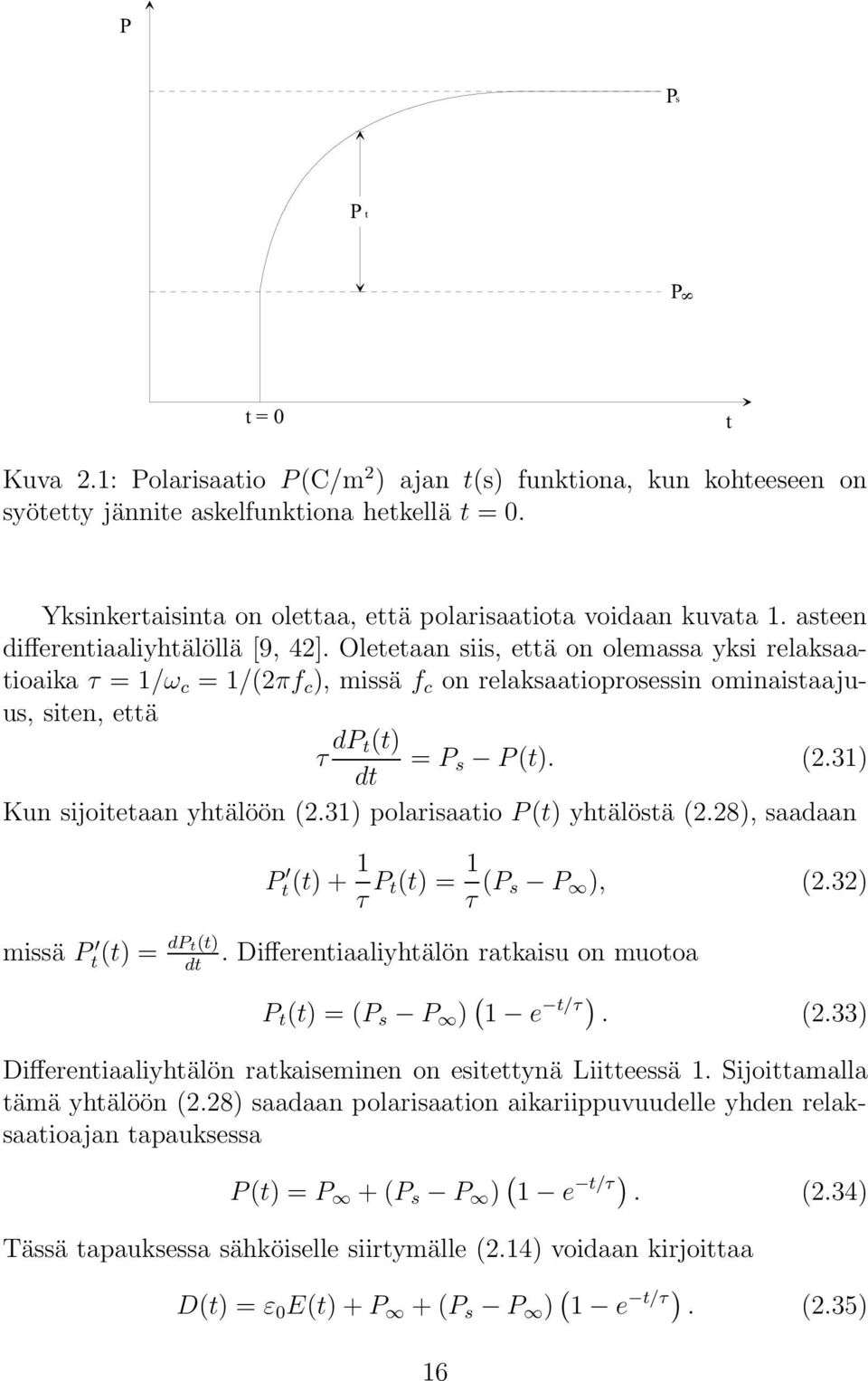 Oletetaan siis, että on olemassa yksi relaksaatioaika τ = 1/ω c = 1/(2πf c ), missä f c on relaksaatioprosessin ominaistaajuus, siten, että τ dp t(t) = P s P (t). (2.