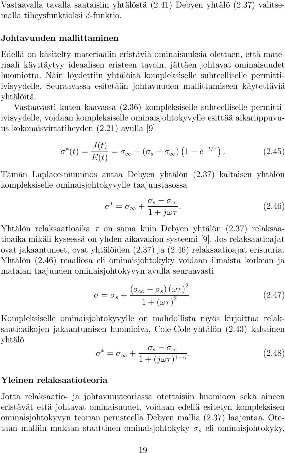 Näin löydettiin yhtälöitä kompleksiselle suhteelliselle permittiivisyydelle. Seuraavassa esitetään johtavuuden mallittamiseen käytettäviä yhtälöitä. Vastaavasti kuten kaavassa (2.