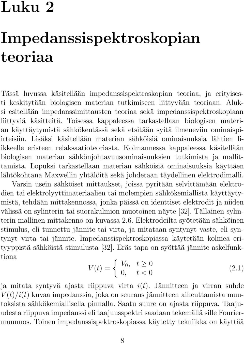 Toisessa kappaleessa tarkastellaan biologisen materian käyttäytymistä sähkökentässä sekä etsitään syitä ilmeneviin ominaispiirteisiin.