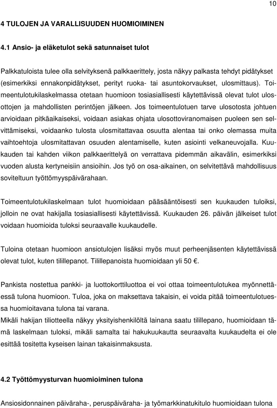 asuntokorvaukset, ulosmittaus). Toimeentulotukilaskelmassa otetaan huomioon tosiasiallisesti käytettävissä olevat tulot ulosottojen ja mahdollisten perintöjen jälkeen.