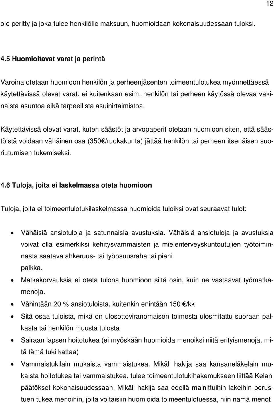 henkilön tai perheen käytössä olevaa vakinaista asuntoa eikä tarpeellista asuinirtaimistoa.