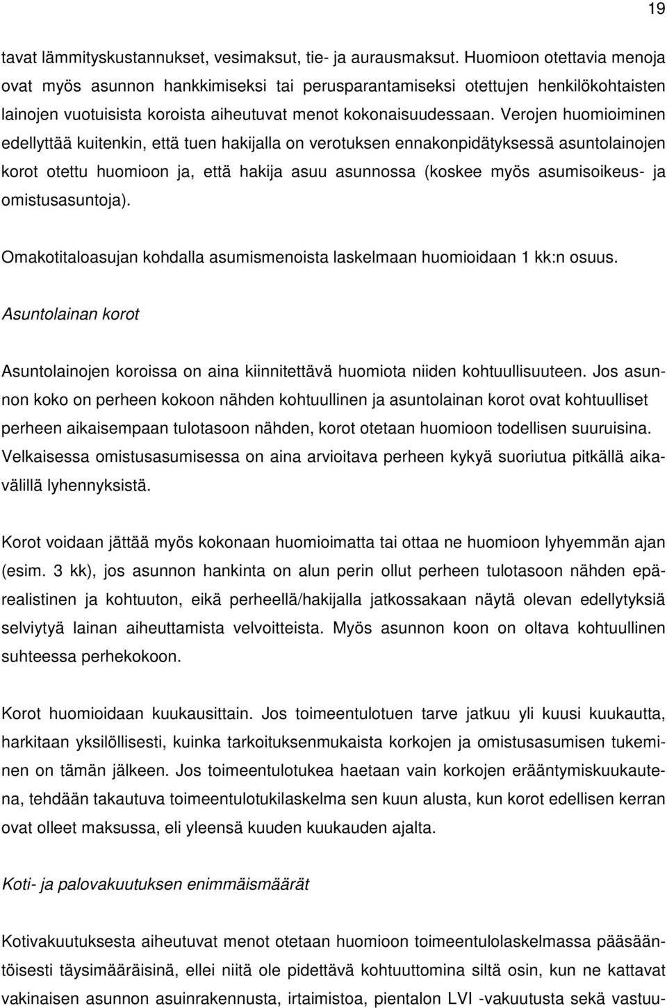 Verojen huomioiminen edellyttää kuitenkin, että tuen hakijalla on verotuksen ennakonpidätyksessä asuntolainojen korot otettu huomioon ja, että hakija asuu asunnossa (koskee myös asumisoikeus- ja