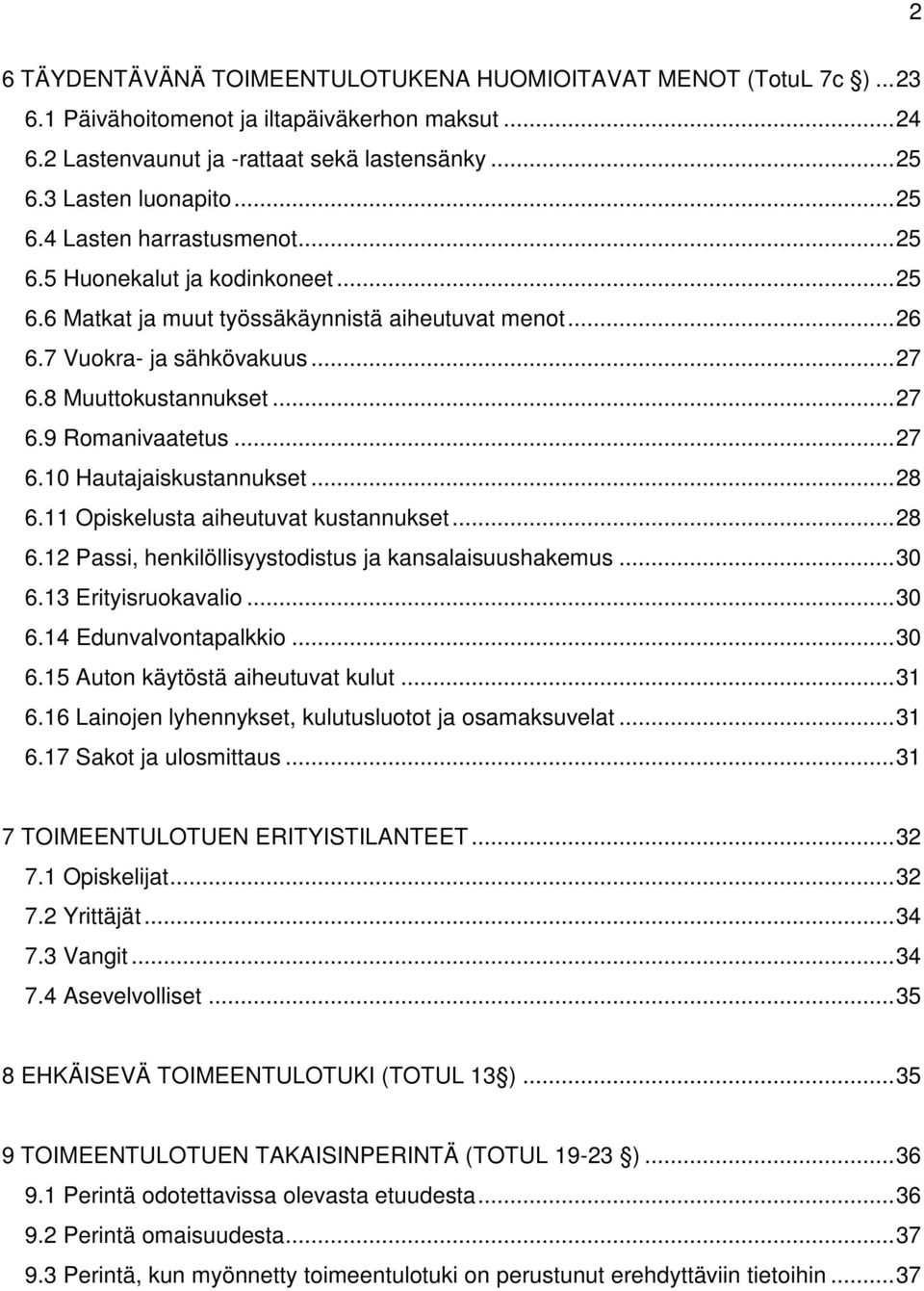 .. 27 6.10 Hautajaiskustannukset... 28 6.11 Opiskelusta aiheutuvat kustannukset... 28 6.12 Passi, henkilöllisyystodistus ja kansalaisuushakemus... 30 6.13 Erityisruokavalio... 30 6.14 Edunvalvontapalkkio.