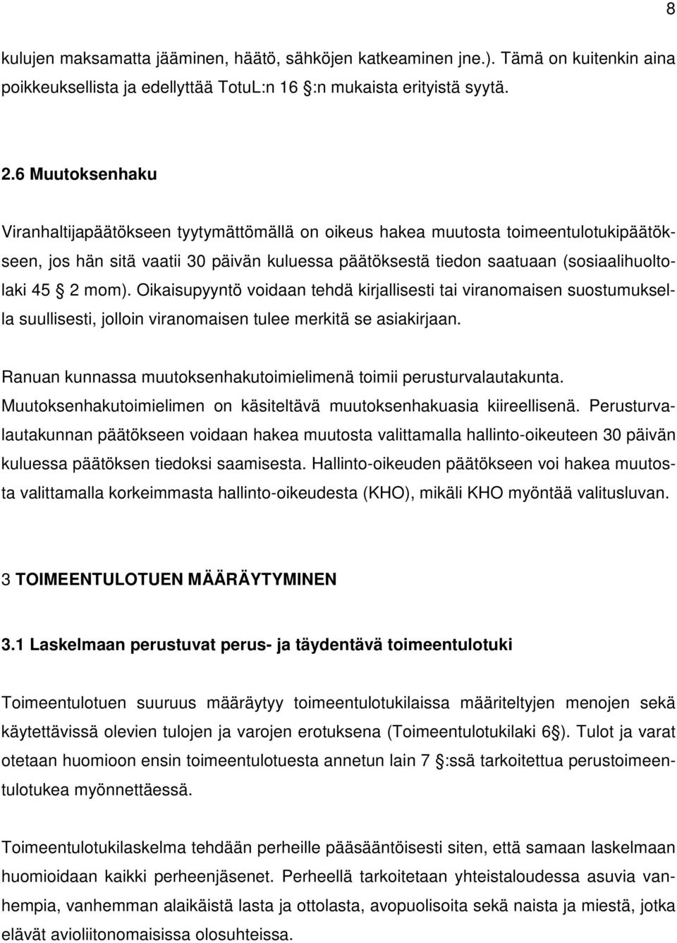 mom). Oikaisupyyntö voidaan tehdä kirjallisesti tai viranomaisen suostumuksella suullisesti, jolloin viranomaisen tulee merkitä se asiakirjaan.