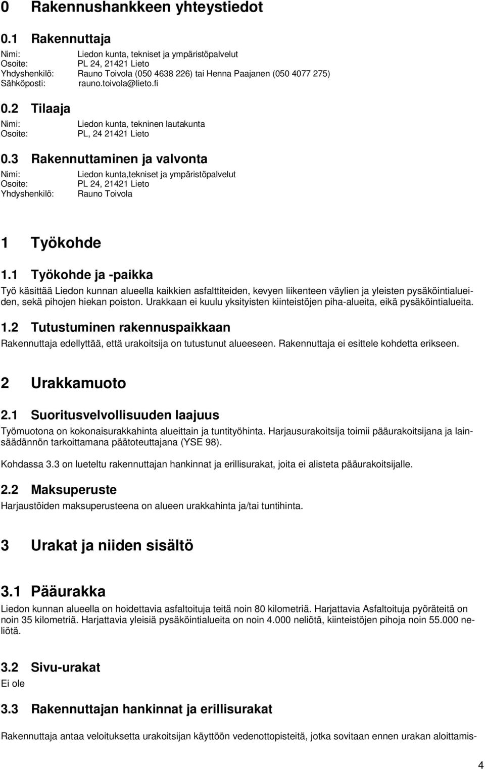 toivola@lieto.fi 0.2 Tilaaja Nimi: Osoite: Liedon kunta, tekninen lautakunta PL, 24 21421 Lieto 0.