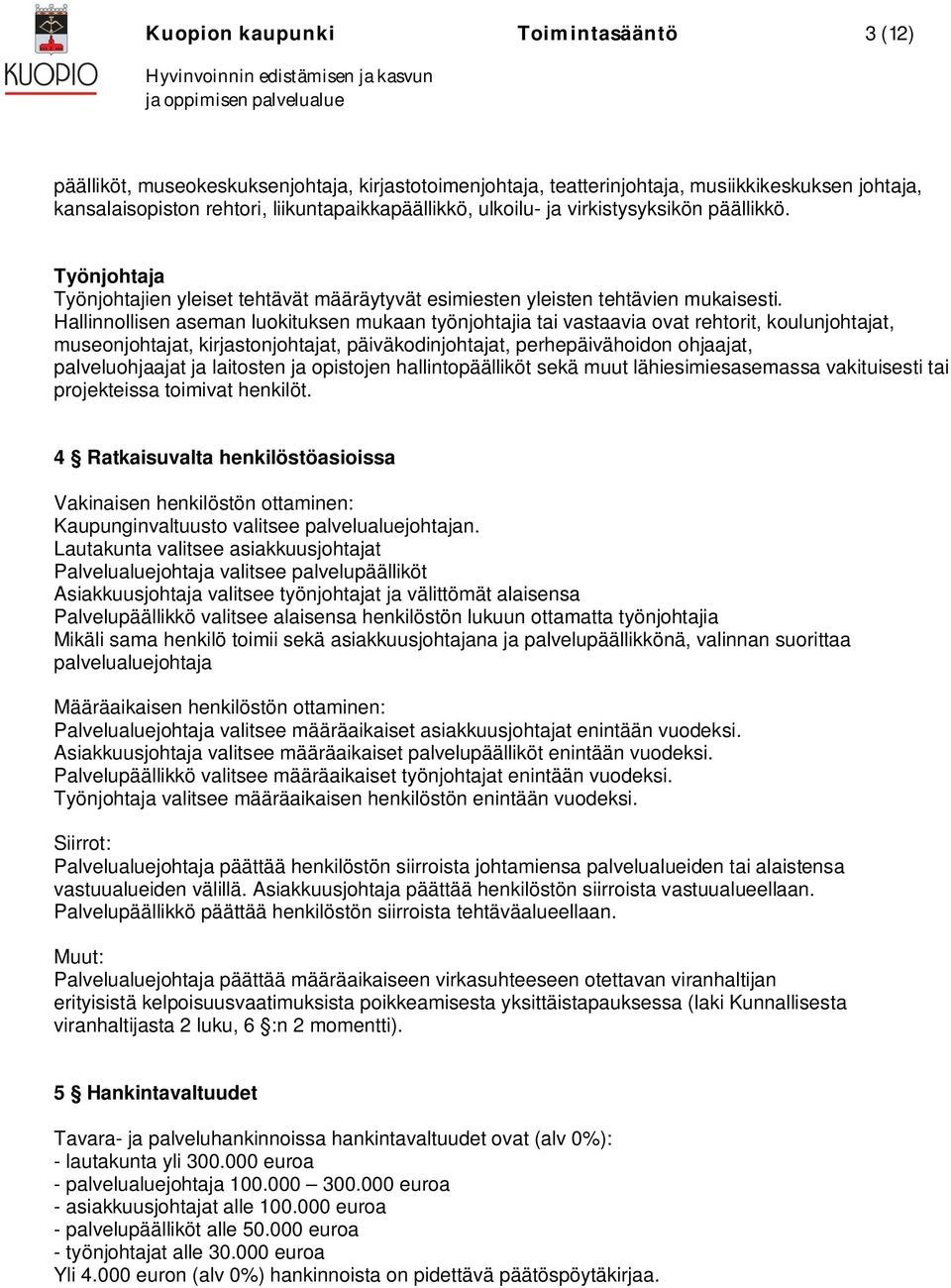 Hallinnollisen aseman luokituksen mukaan työnjohtajia tai vastaavia ovat rehtorit, koulunjohtajat, museonjohtajat, kirjastonjohtajat, päiväkodinjohtajat, perhepäivähoidon ohjaajat, palveluohjaajat ja