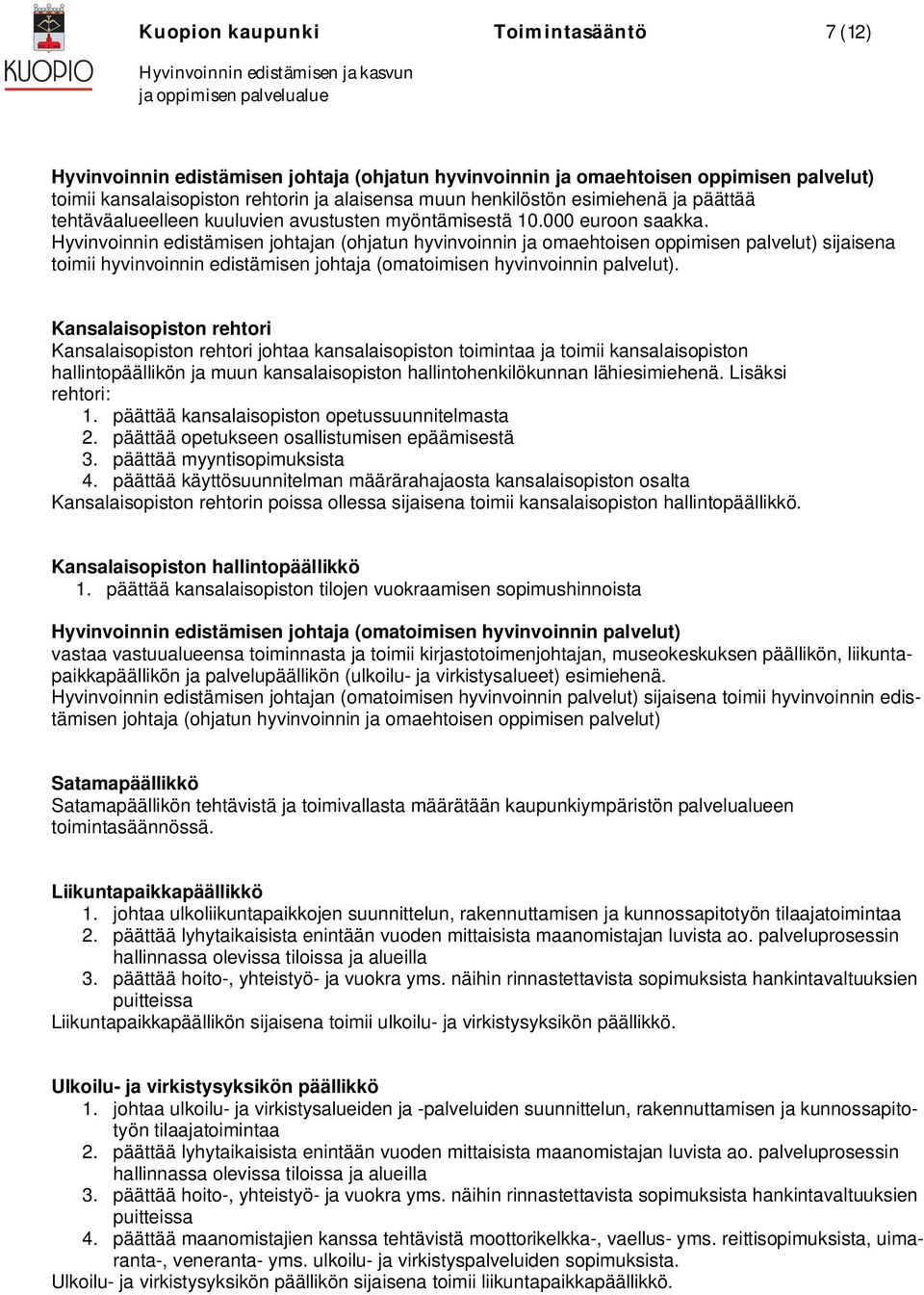 Hyvinvoinnin edistämisen johtajan (ohjatun hyvinvoinnin ja omaehtoisen oppimisen palvelut) sijaisena toimii hyvinvoinnin edistämisen johtaja (omatoimisen hyvinvoinnin palvelut).