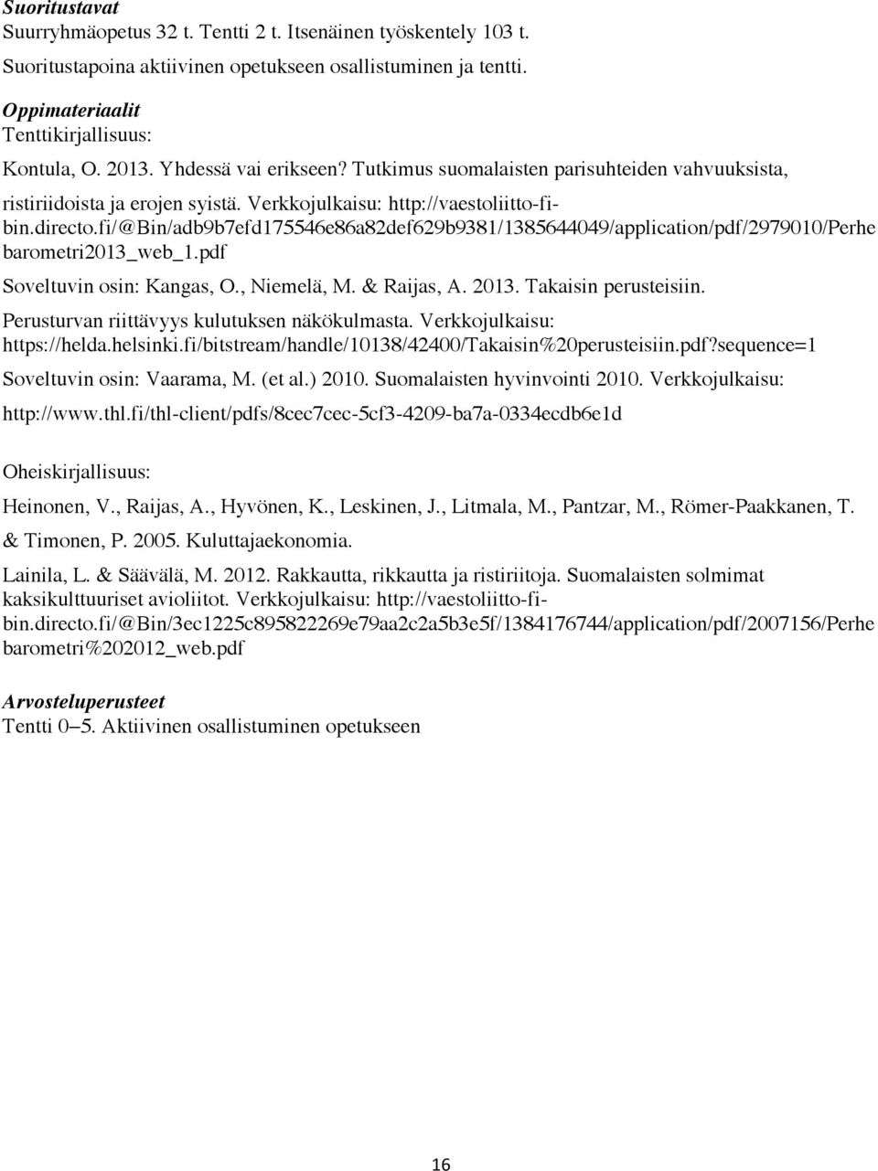fi/@bin/adb9b7efd175546e86a82def629b9381/1385644049/application/pdf/2979010/perhe barometri2013_web_1.pdf Soveltuvin osin: Kangas, O., Niemelä, M. & Raijas, A. 2013. Takaisin perusteisiin.