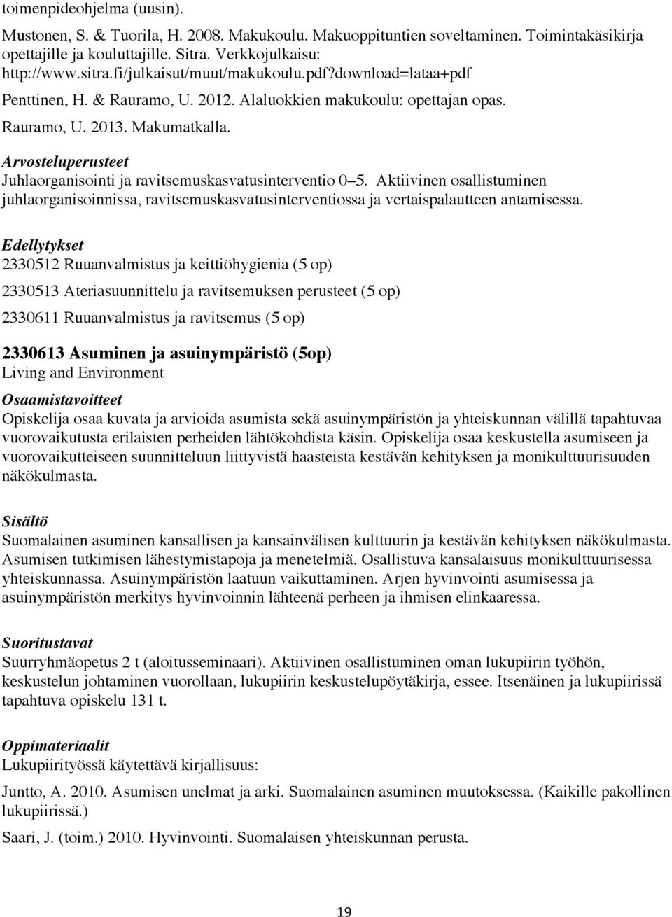 Juhlaorganisointi ja ravitsemuskasvatusinterventio 0 5. Aktiivinen osallistuminen juhlaorganisoinnissa, ravitsemuskasvatusinterventiossa ja vertaispalautteen antamisessa.