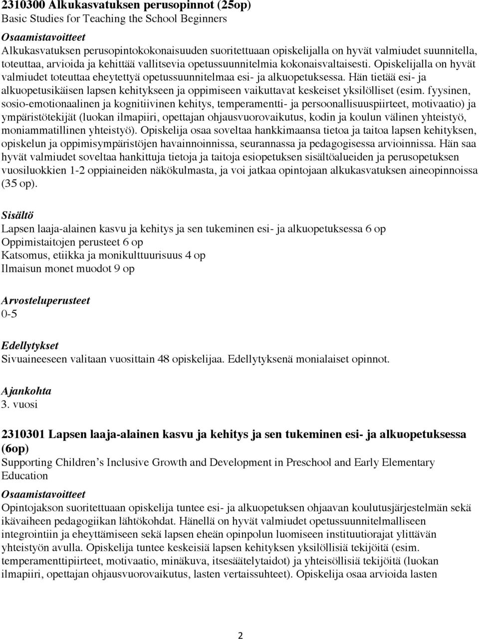 Hän tietää esi- ja alkuopetusikäisen lapsen kehitykseen ja oppimiseen vaikuttavat keskeiset yksilölliset (esim.
