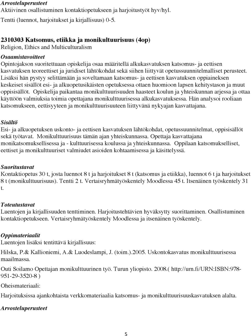 teoreettiset ja juridiset lähtökohdat sekä siihen liittyvät opetussuunnitelmalliset perusteet.