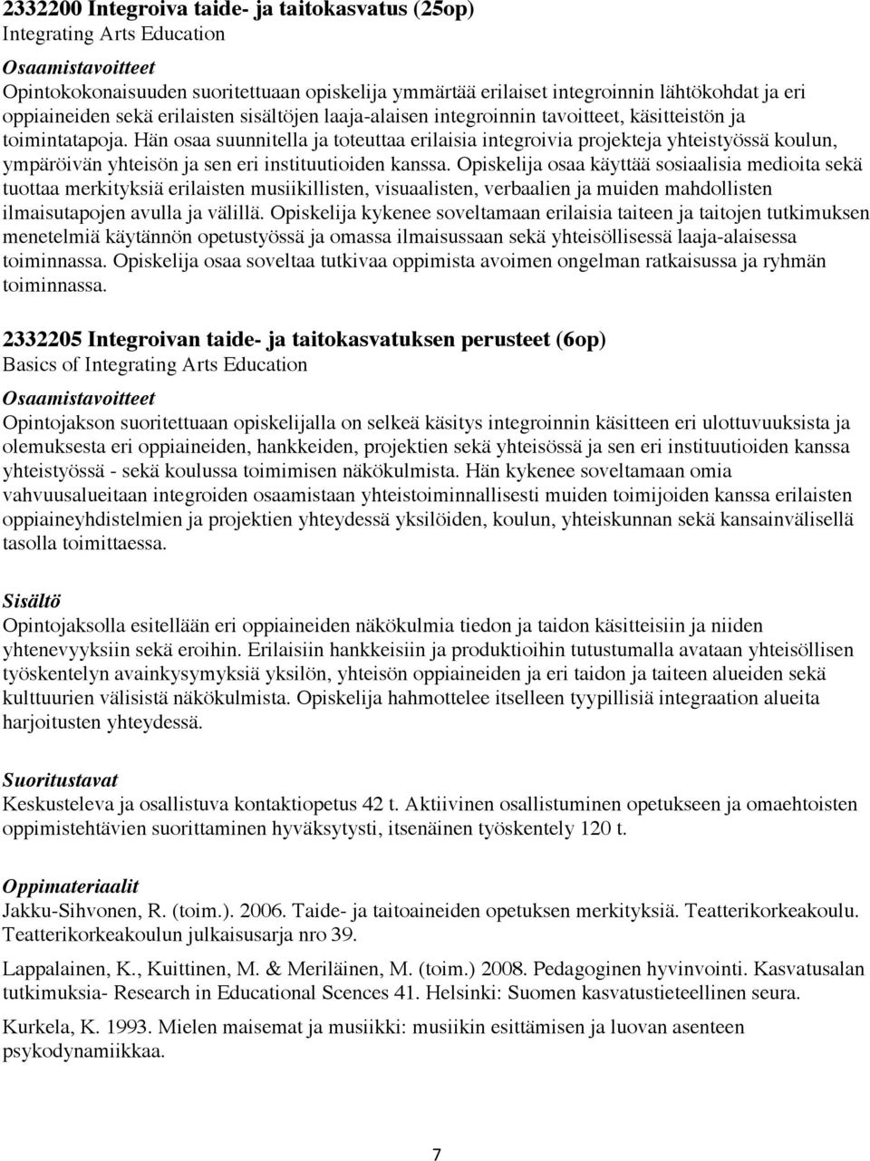 Hän osaa suunnitella ja toteuttaa erilaisia integroivia projekteja yhteistyössä koulun, ympäröivän yhteisön ja sen eri instituutioiden kanssa.