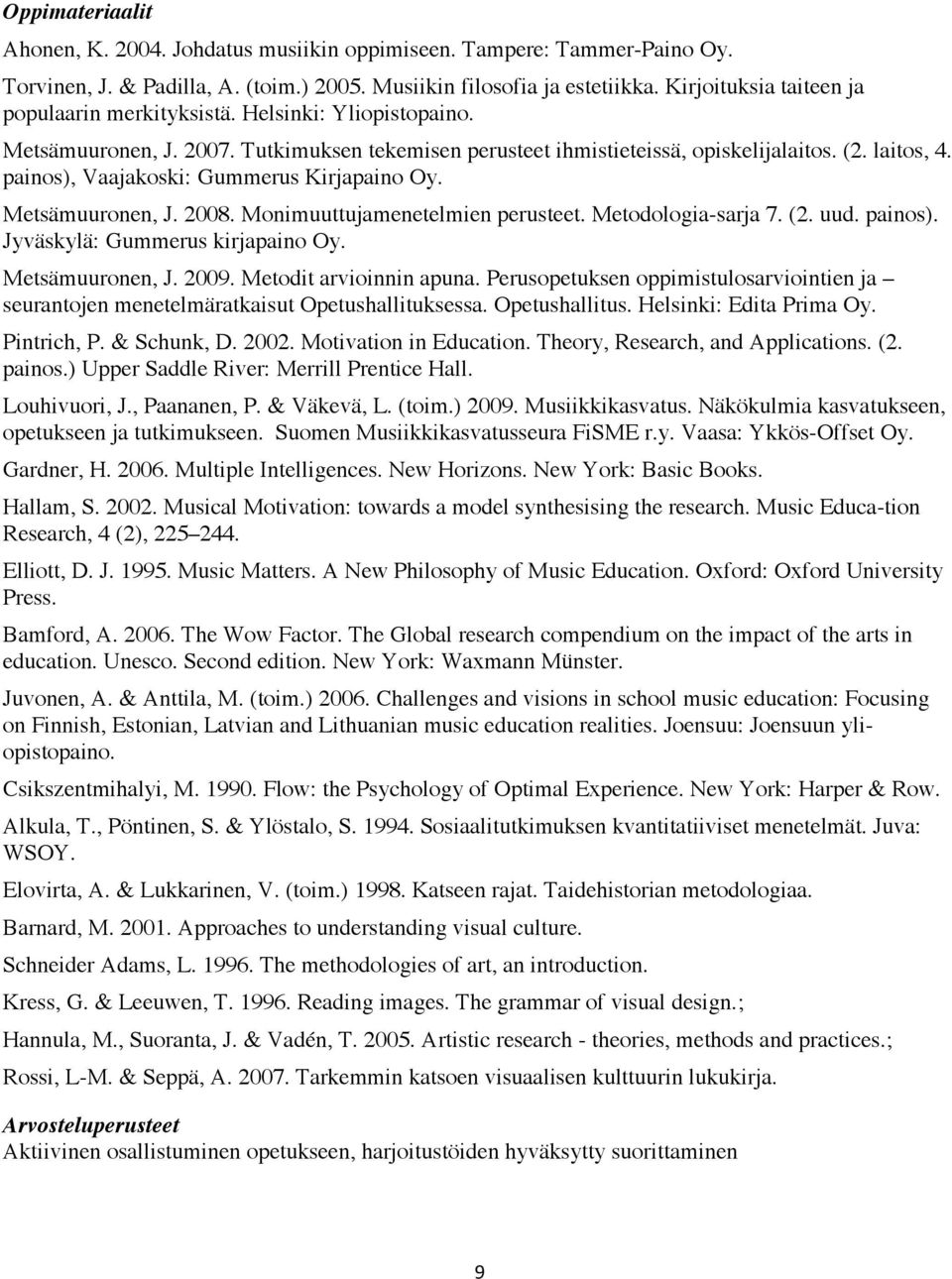 Monimuuttujamenetelmien perusteet. Metodologia-sarja 7. (2. uud. painos). Jyväskylä: Gummerus kirjapaino Oy. Metsämuuronen, J. 2009. Metodit arvioinnin apuna.