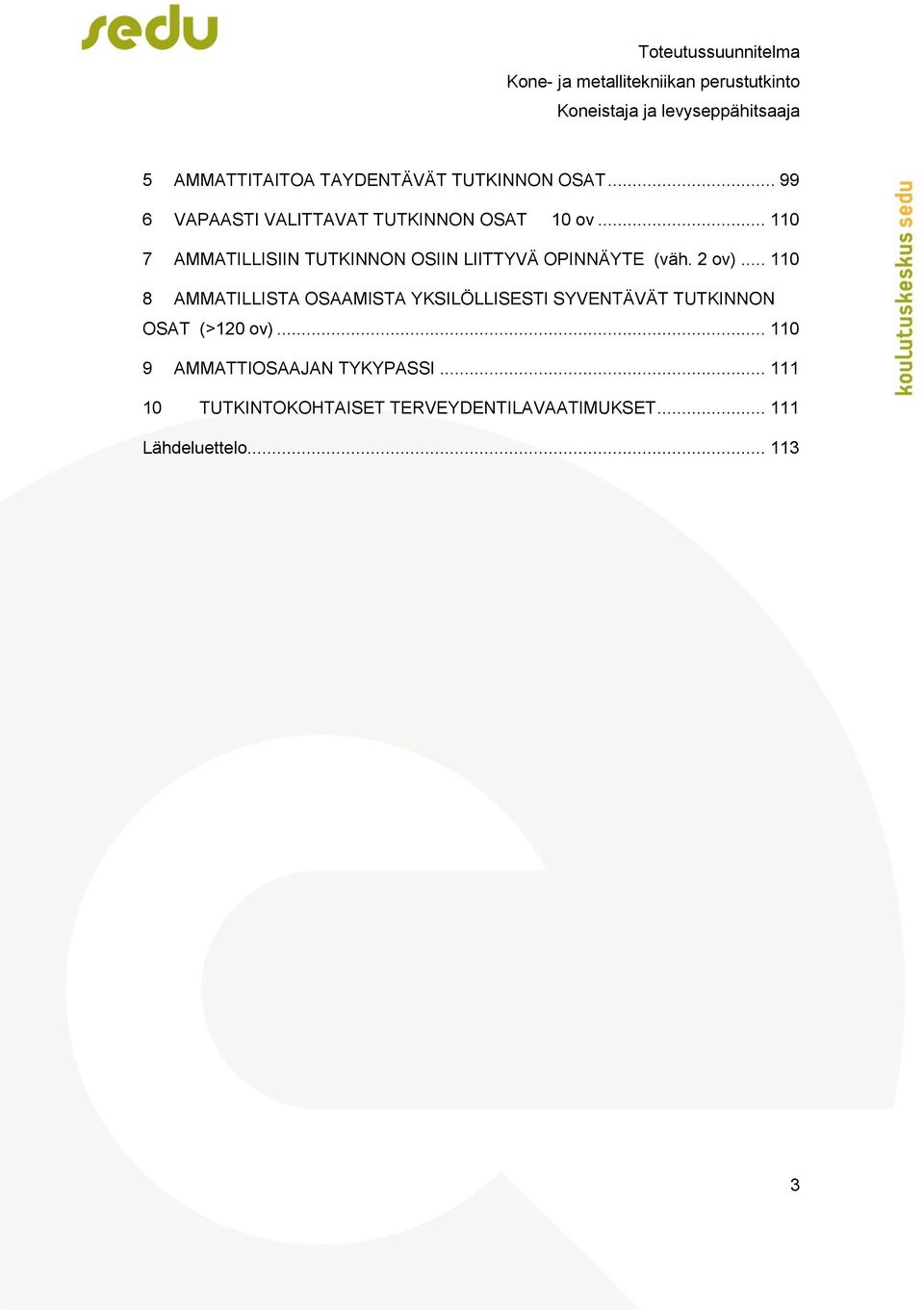 .. 110 8 AMMATILLISTA OSAAMISTA YKSILÖLLISESTI SYVENTÄVÄT TUTKINNON OSAT (>120 ov).