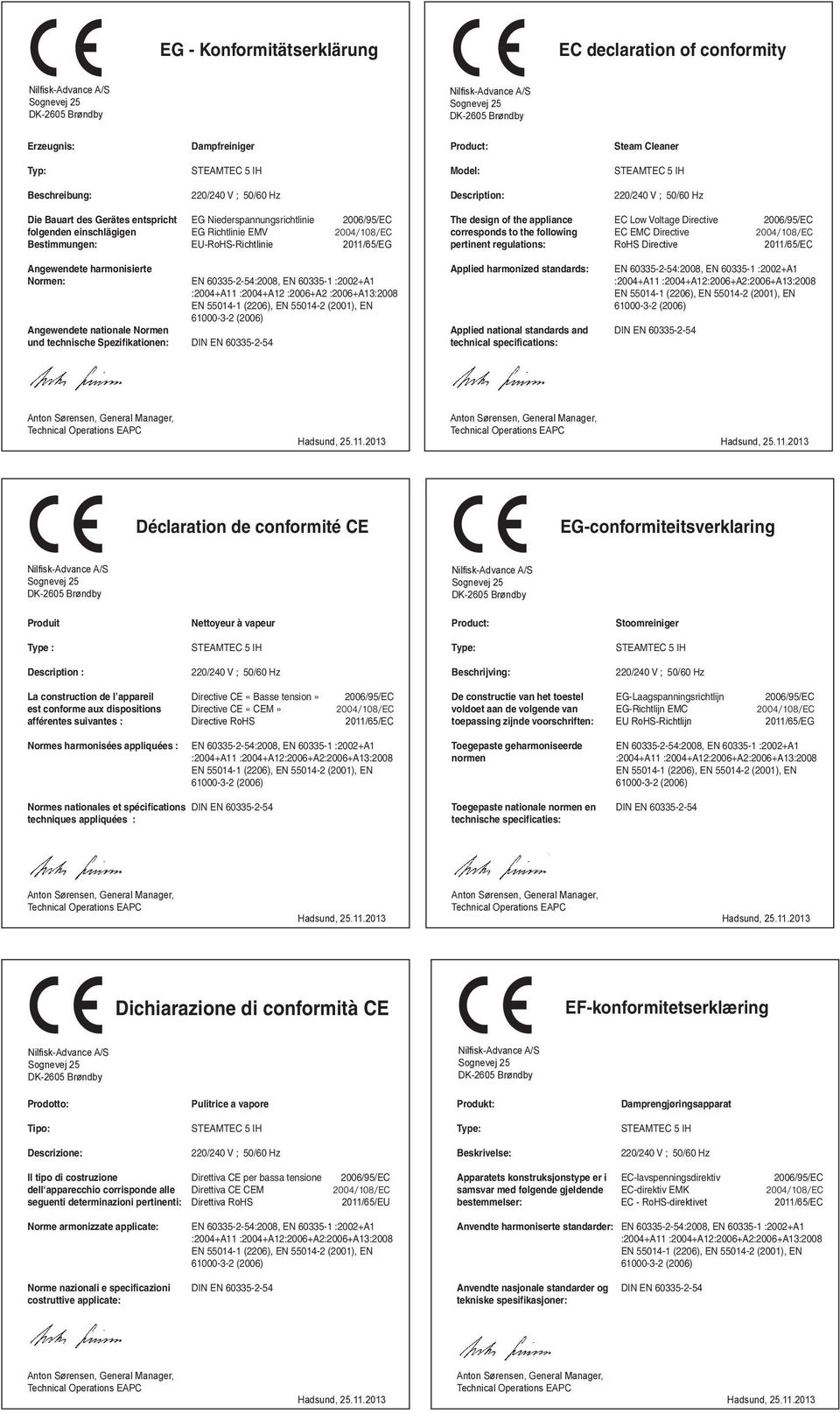 EC Low Voltage Directive EC EMC Directive RoHS Directive Angewendete harmonisierte Nor men: Angewendete nationale Normen und technische Spezifikationen: :2004+A11 :2004+A12 :2006+A2 :2006+A13:2008