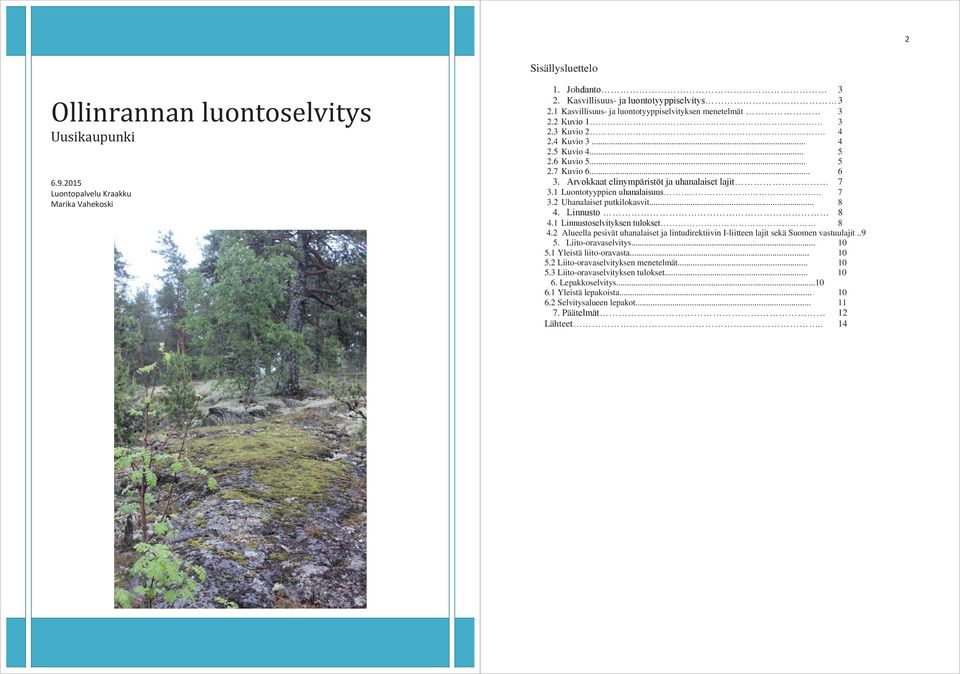 Arvokkaat elinympäristöt ja uhanalaiset lajit 7 3.1 Luontotyyppien uhanalaisuus. 7 3.2 Uhanalaiset putkilokasvit... 8 4. Linnusto 8 4.1 Linnustoselvityksen tulokset 8 4.