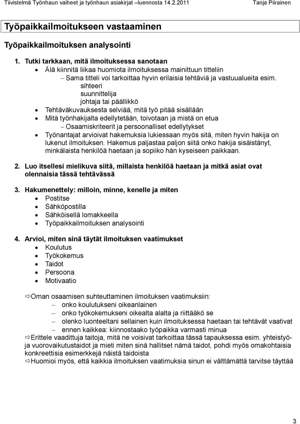 sihteeri suunnittelija johtaja tai päällikkö Tehtäväkuvauksesta selviää, mitä työ pitää sisällään Mitä työnhakijalta edellytetään, toivotaan ja mistä on etua Osaamiskriteerit ja persoonalliset