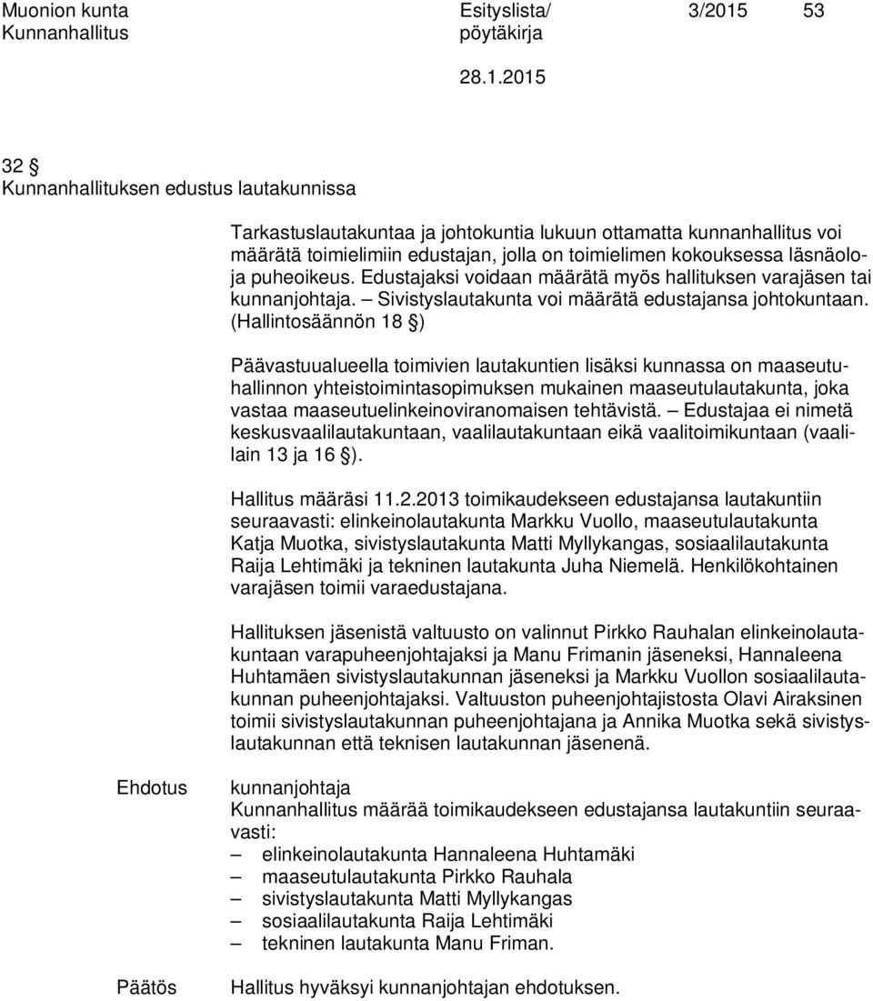 (Hallintosäännön 18 ) Päävastuualueella toimivien lautakuntien lisäksi kunnassa on maaseutuhallinnon yhteistoimintasopimuksen mukainen maaseutulautakunta, joka vastaa maaseutuelinkeinoviranomaisen