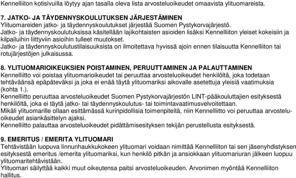 Jatko- ja täydennyskoulutuksissa käsitellään lajikohtaisten asioiden lisäksi Kennelliiton yleiset kokeisiin ja kilpailuihin liittyviin asioihin tulleet muutokset.