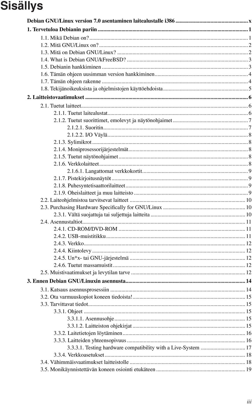 Tekijänoikeuksista ja ohjelmistojen käyttöehdoista... 5 2. Laitteistovaatimukset... 6 2.1. Tuetut laitteet... 6 2.1.1. Tuetut laitealustat... 6 2.1.2. Tuetut suorittimet, emolevyt ja näytönohjaimet.