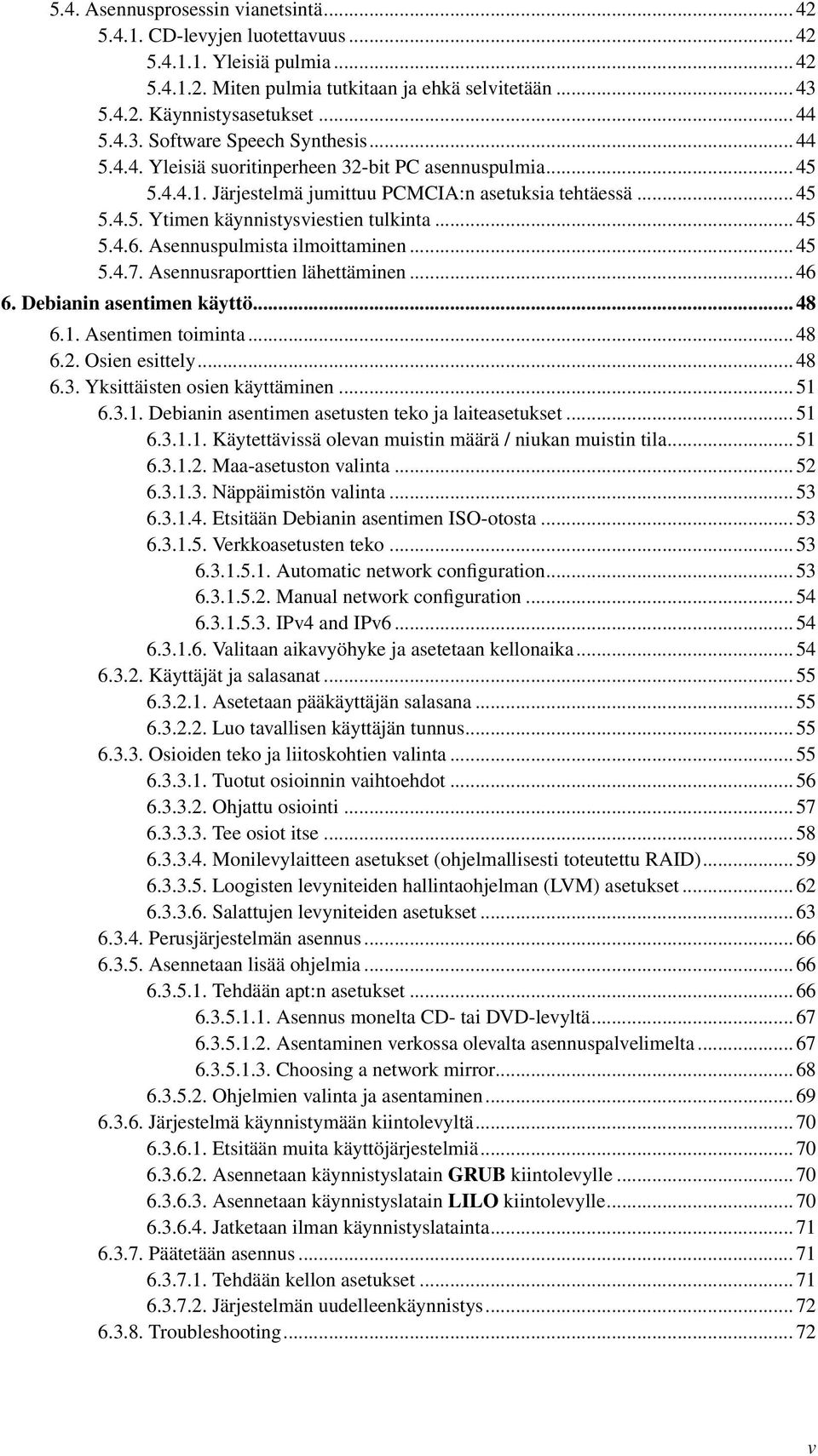 .. 45 5.4.6. Asennuspulmista ilmoittaminen... 45 5.4.7. Asennusraporttien lähettäminen... 46 6. Debianin asentimen käyttö... 48 6.1. Asentimen toiminta... 48 6.2. Osien esittely... 48 6.3.