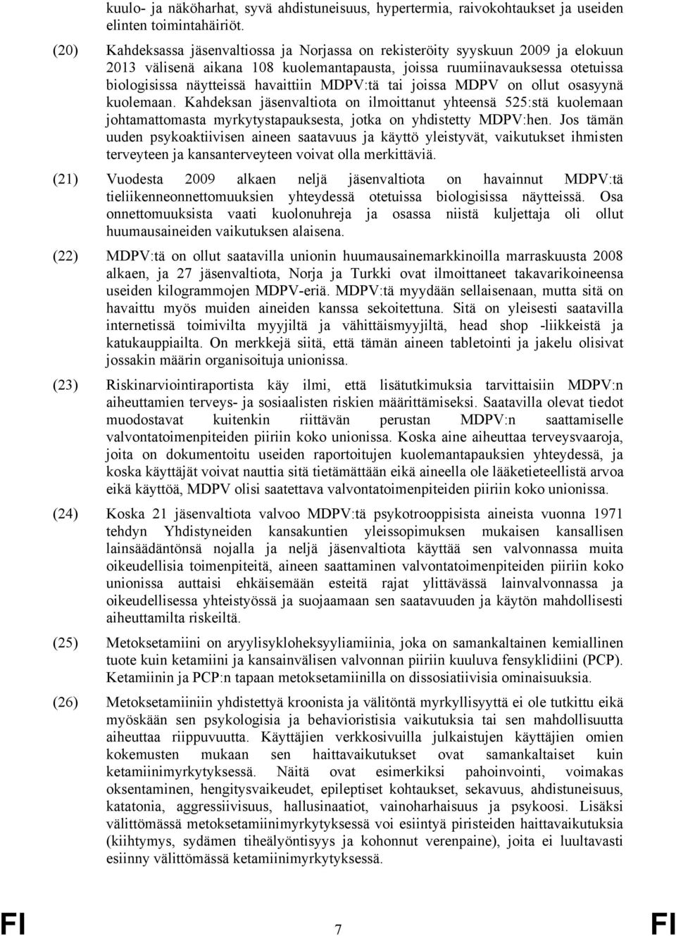 MDPV:tä tai joissa MDPV on ollut osasyynä kuolemaan. Kahdeksan jäsenvaltiota on ilmoittanut yhteensä 525:stä kuolemaan johtamattomasta myrkytystapauksesta, jotka on yhdistetty MDPV:hen.