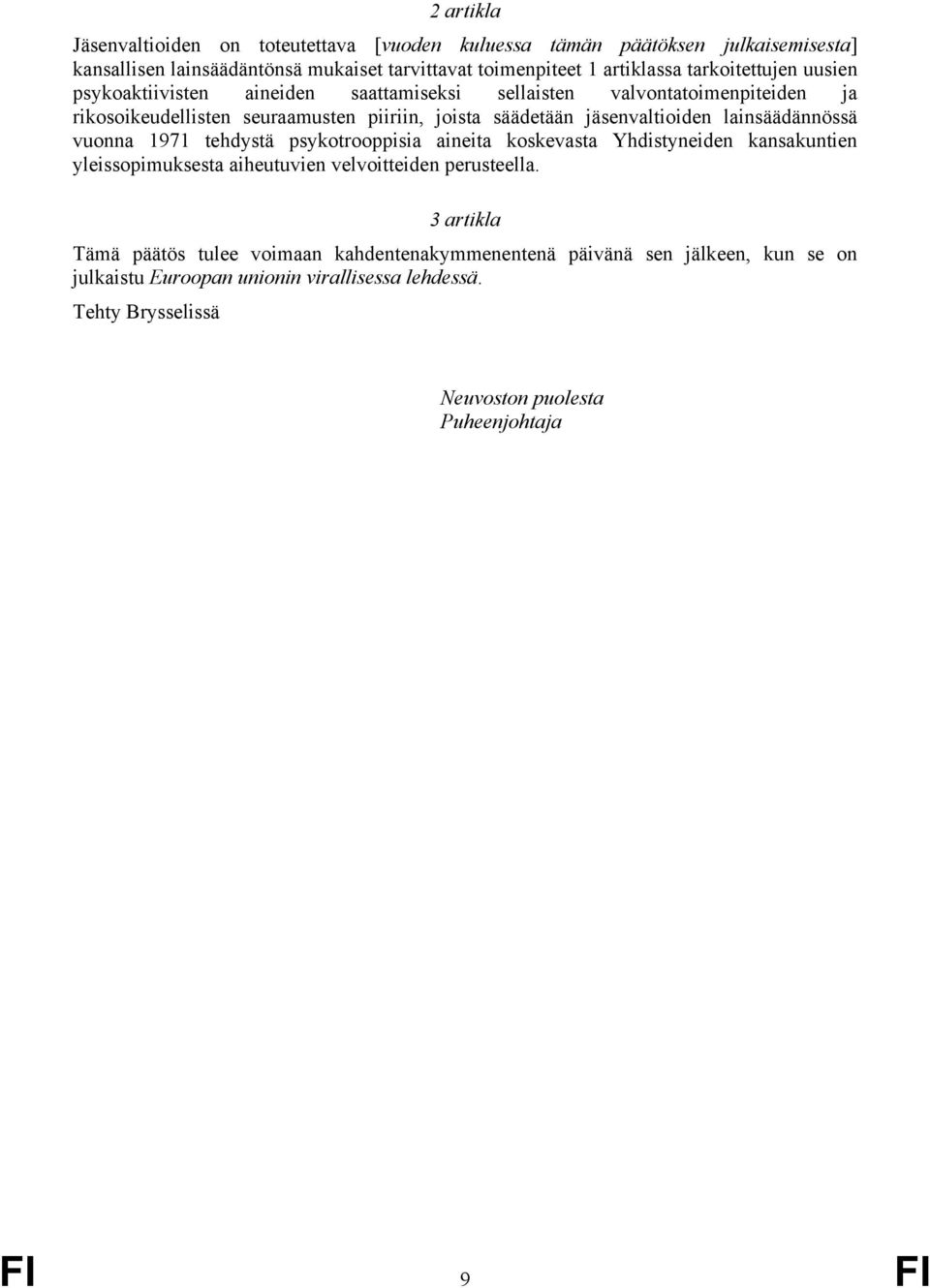 lainsäädännössä vuonna 1971 tehdystä psykotrooppisia aineita koskevasta Yhdistyneiden kansakuntien yleissopimuksesta aiheutuvien velvoitteiden perusteella.