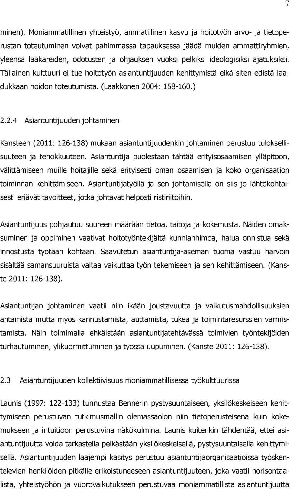 vuoksi pelkiksi ideologisiksi ajatuksiksi. Tällainen kulttuuri ei tue hoitotyön asiantuntijuuden kehittymistä eikä siten edistä laadukkaan hoidon toteutumista. (Laakkonen 20