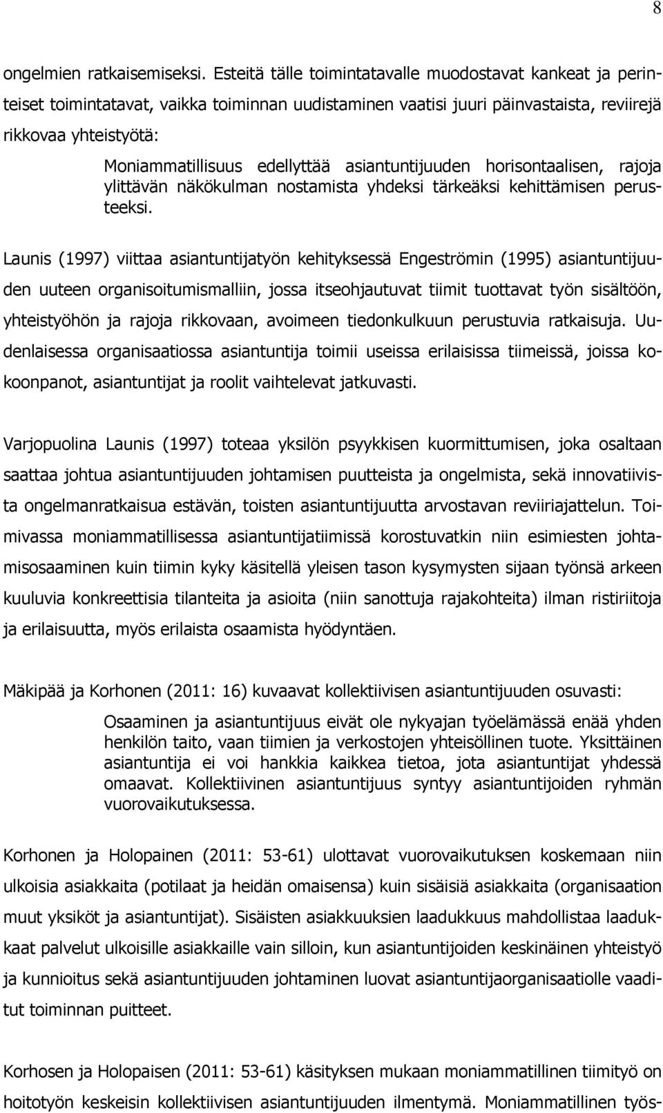 asiantuntijuuden horisontaalisen, rajoja ylittävän näkökulman nostamista yhdeksi tärkeäksi kehittämisen perusteeksi.