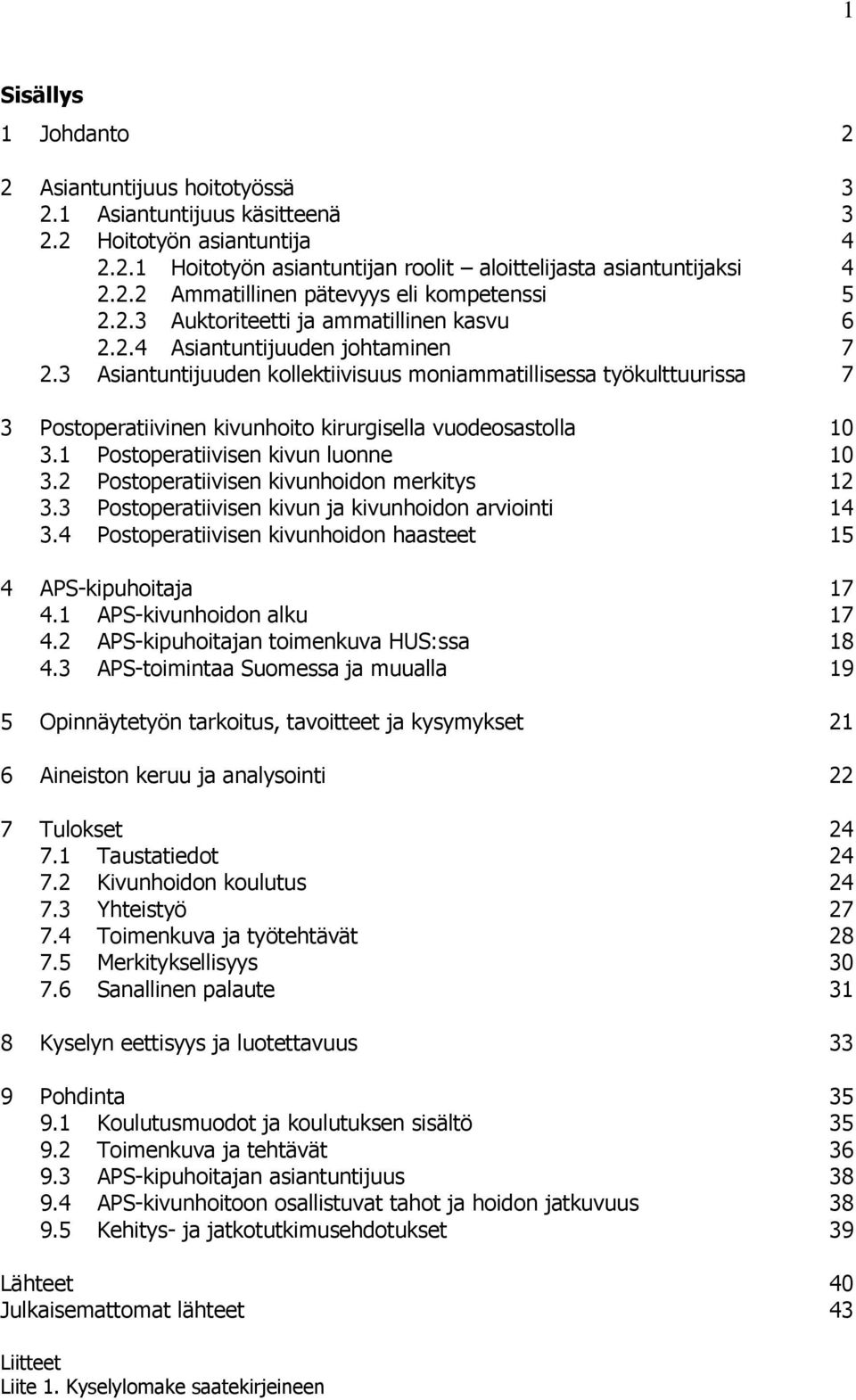 3 Asiantuntijuuden kollektiivisuus moniammatillisessa työkulttuurissa 7 3 Postoperatiivinen kivunhoito kirurgisella vuodeosastolla 10 3.1 Postoperatiivisen kivun luonne 10 3.