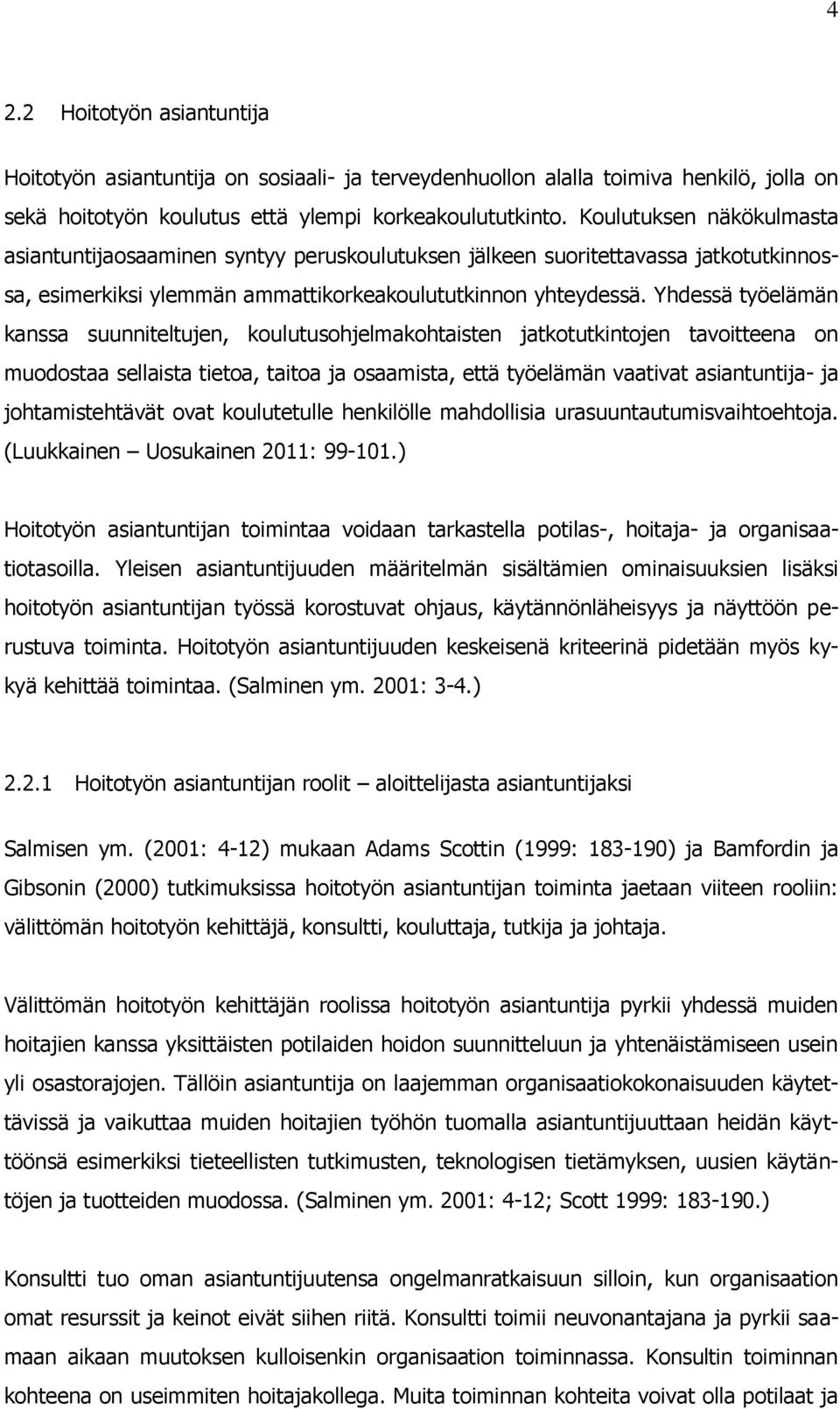 Yhdessä työelämän kanssa suunniteltujen, koulutusohjelmakohtaisten jatkotutkintojen tavoitteena on muodostaa sellaista tietoa, taitoa ja osaamista, että työelämän vaativat asiantuntija- ja