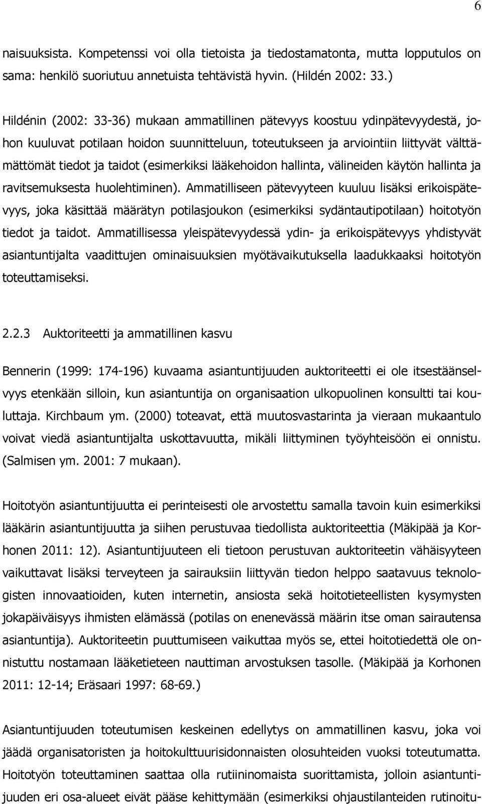 (esimerkiksi lääkehoidon hallinta, välineiden käytön hallinta ja ravitsemuksesta huolehtiminen).