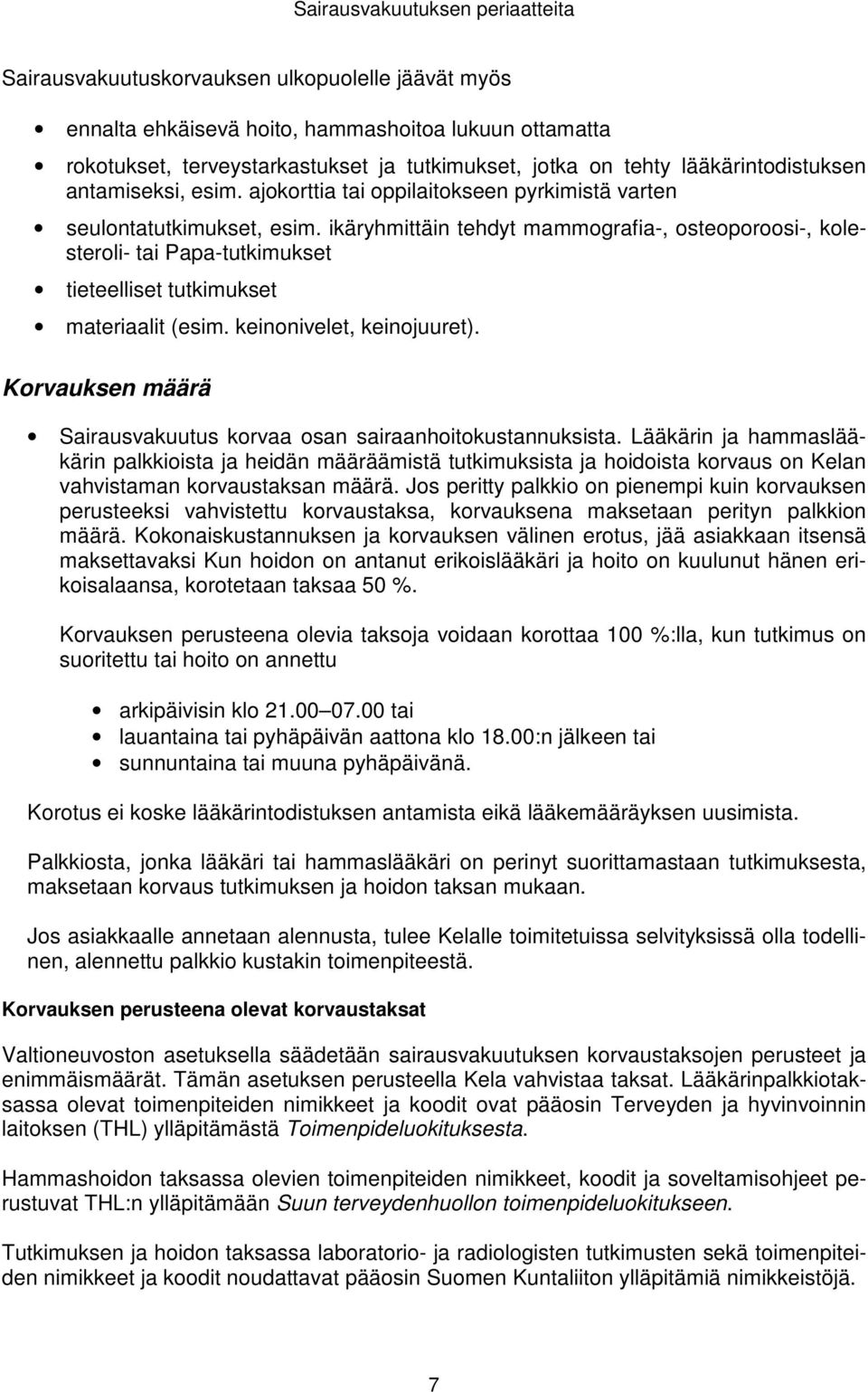 ikäryhmittäin tehdyt mammografia-, osteoporoosi-, kolesteroli- tai Papa-tutkimukset tieteelliset tutkimukset materiaalit (esim. keinonivelet, keinojuuret).