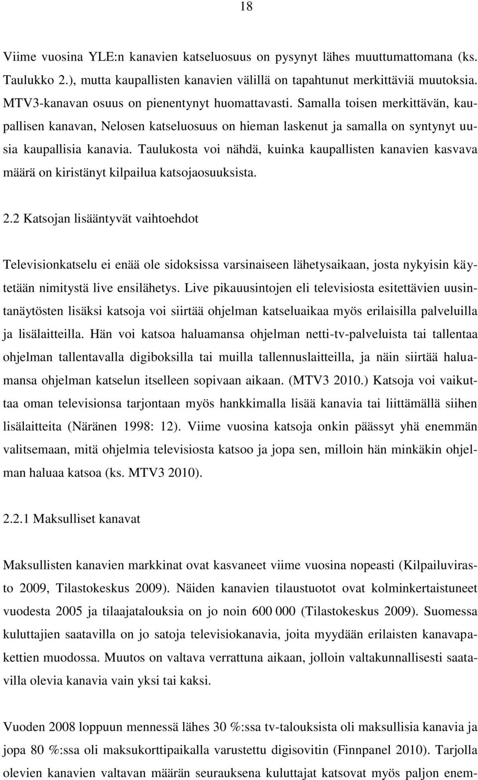 Taulukosta voi nähdä, kuinka kaupallisten kanavien kasvava määrä on kiristänyt kilpailua katsojaosuuksista. 2.