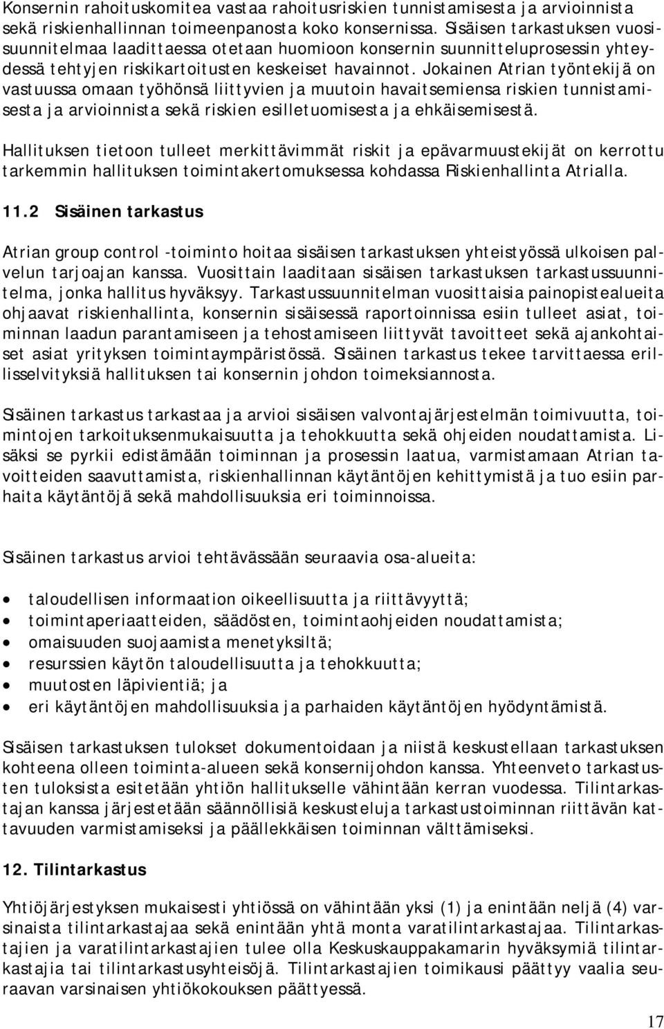 Jokainen Atrian työntekijä on vastuussa omaan työhönsä liittyvien ja muutoin havaitsemiensa riskien tunnistamisesta ja arvioinnista sekä riskien esilletuomisesta ja ehkäisemisestä.