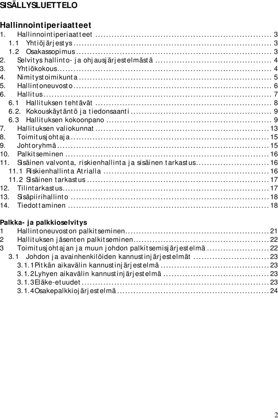 .. 13 8. Toimitusjohtaja... 15 9. Johtoryhmä... 15 10. Palkitseminen... 16 11. Sisäinen valvonta, riskienhallinta ja sisäinen tarkastus... 16 11.1 Riskienhallinta Atrialla... 16 11.2 Sisäinen tarkastus.