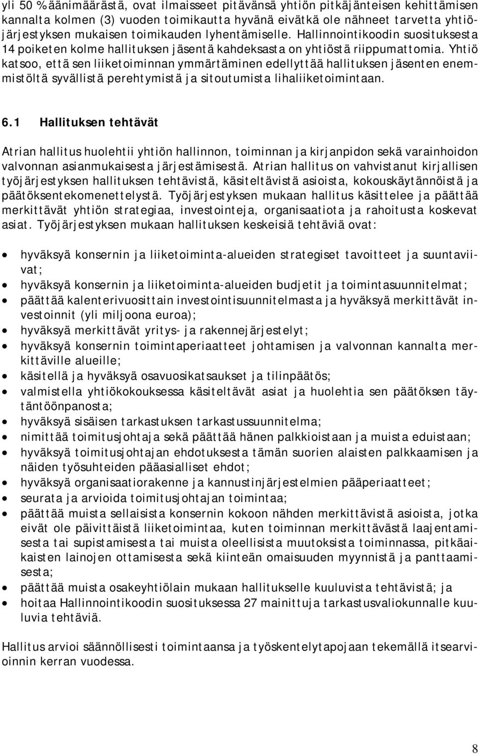 Yhtiö katsoo, että sen liiketoiminnan ymmärtäminen edellyttää hallituksen jäsenten enemmistöltä syvällistä perehtymistä ja sitoutumista lihaliiketoimintaan. 6.