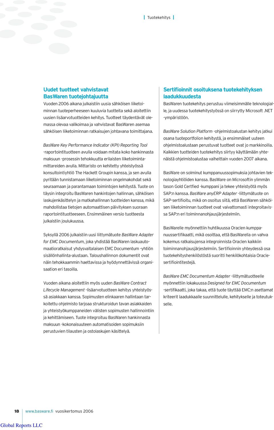 BasWare Key Performance Indicator (KPI) Reporting Tool -raportointituotteen avulla voidaan mitata koko hankinnasta maksuun -prosessin tehokkuutta erilaisten liiketoimintamittareiden avulla.