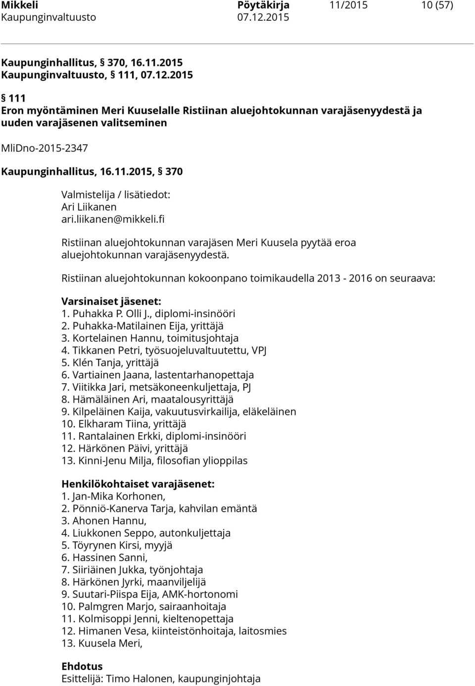 liikanen@mikkeli.fi Ristiinan aluejohtokunnan varajäsen Meri Kuusela pyytää eroa aluejohtokunnan varajäsenyydestä.