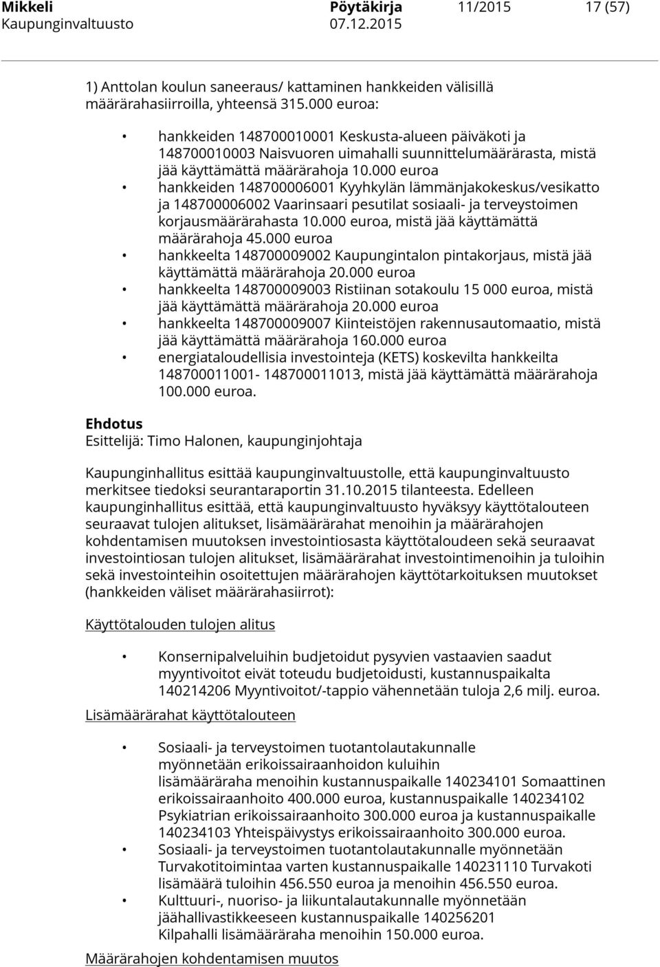 000 euroa hankkeiden 148700006001 Kyyhkylän lämmänjakokeskus/vesikatto ja 148700006002 Vaarinsaari pesutilat sosiaali- ja terveystoimen korjausmäärärahasta 10.