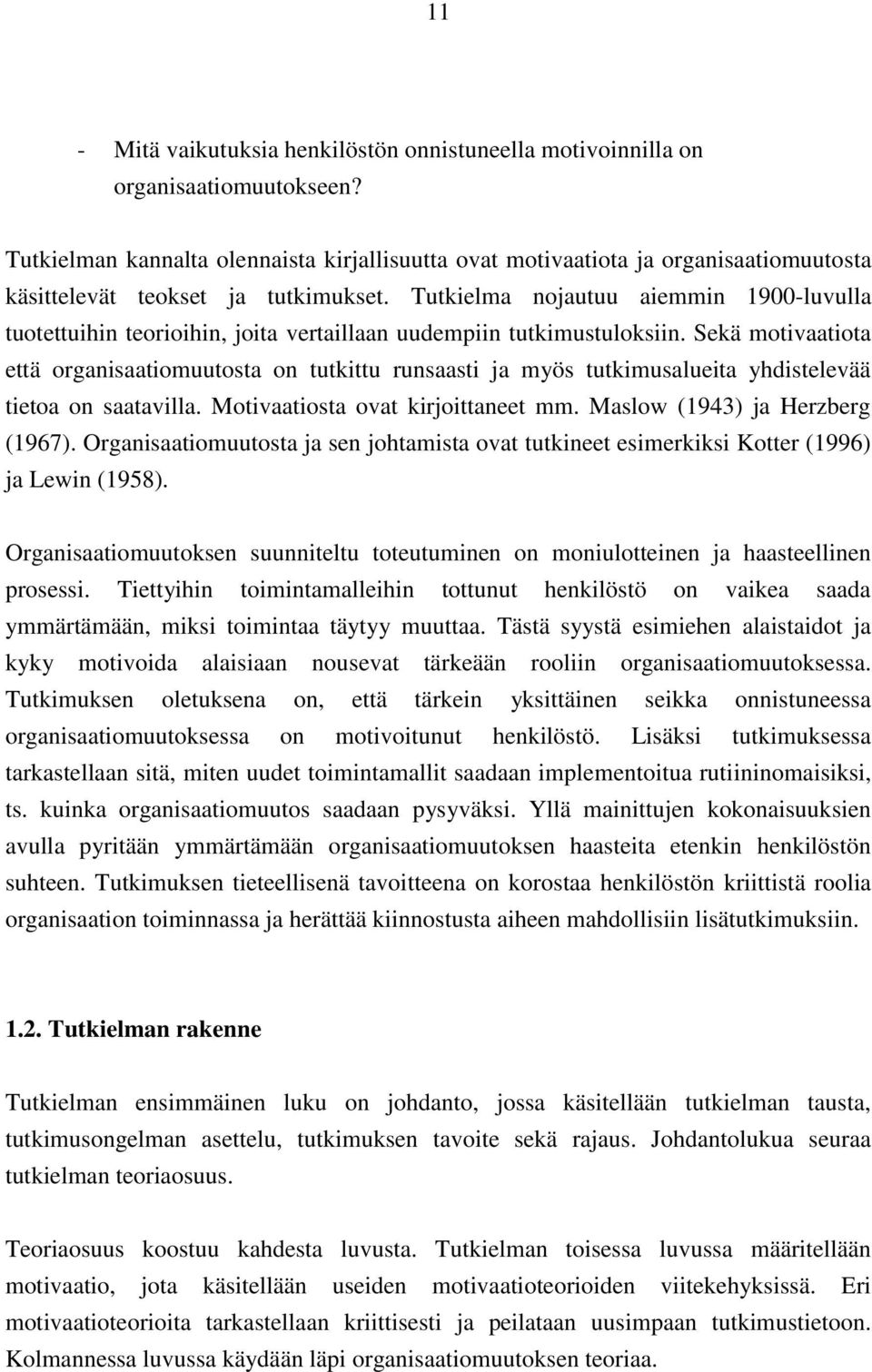 Tutkielma nojautuu aiemmin 1900-luvulla tuotettuihin teorioihin, joita vertaillaan uudempiin tutkimustuloksiin.