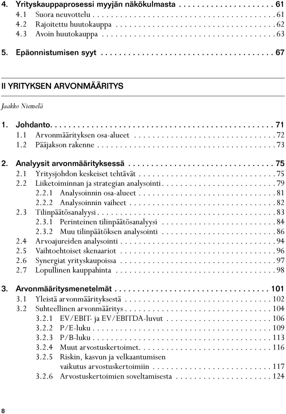 1 Arvonmäärityksen osa-alueet............................... 72 1.2 Pääjakson rakenne....................................... 73 2. Analyysit arvonmäärityksessä................................ 75 2.